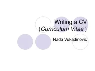 Writing a CV ( Curriculum Vitae )