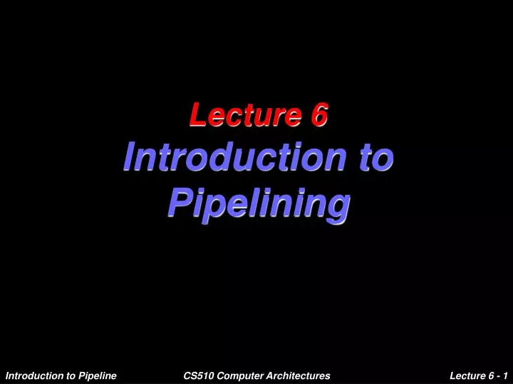 lecture 6 introduction to pipelining