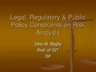 Legal, Regulatory &amp; Public Policy Constraints on Risk Analysis
