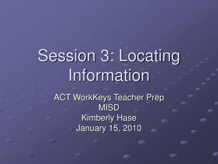 session 3 locating information