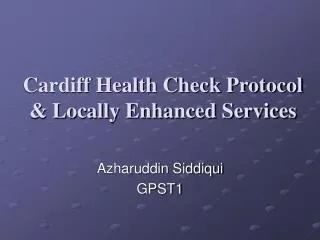 Cardiff Health Check Protocol &amp; Locally Enhanced Services