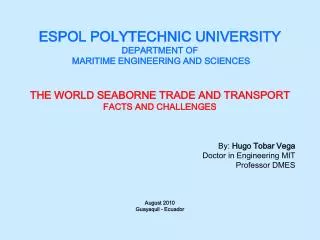 ESPOL POLYTECHNIC UNIVERSITY DEPARTMENT OF MARITIME ENGINEERING AND SCIENCES THE WORLD SEABORNE TRADE AND TRANSPORT FAC