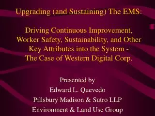 Presented by Edward L. Quevedo Pillsbury Madison &amp; Sutro LLP Environment &amp; Land Use Group