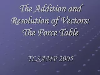 The Addition and Resolution of Vectors: The Force Table
