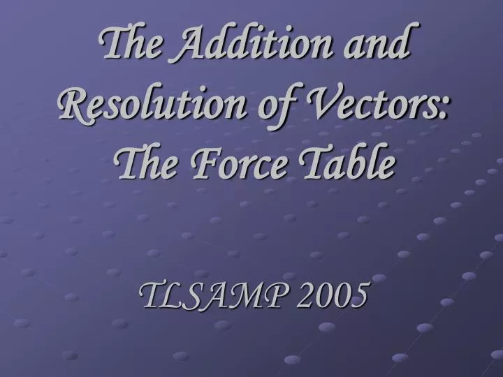 the addition and resolution of vectors the force table
