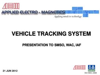 VEHICLE TRACKING SYSTEM PRESENTATION TO SMSO, WAC, IAF