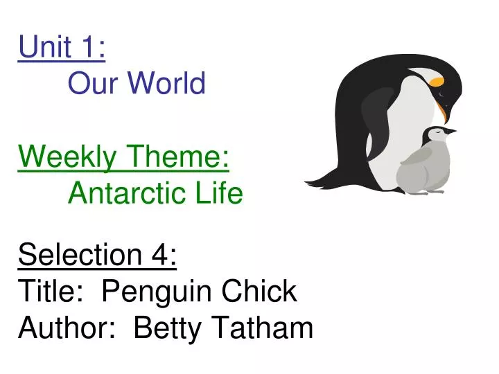 unit 1 our world weekly theme antarctic life selection 4 title penguin chick author betty tatham