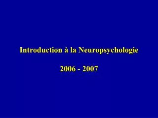 Introduction à la Neuropsychologie 2006 - 2007