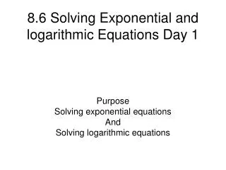 8.6 Solving Exponential and logarithmic Equations Day 1