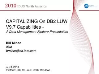 CAPITALIZING On DB2 LUW V9.7 Capabilities - A Data Management Feature Presentation