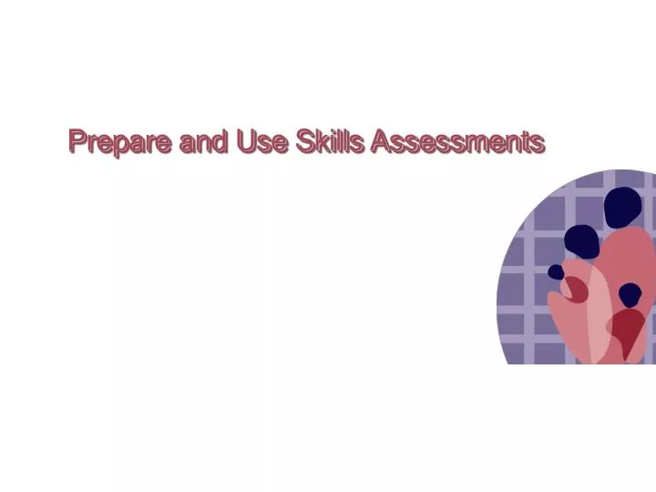 prepare and use skills assessments