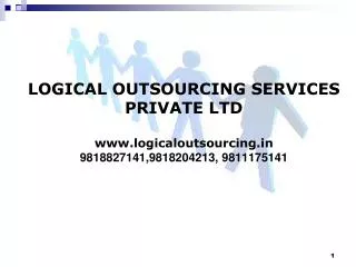 LOGICAL OUTSOURCING SERVICES PRIVATE LTD www.logicaloutsourcing.in 9818827141,9818204213, 9811175141
