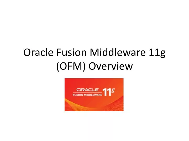 oracle fusion middleware 11g ofm overview