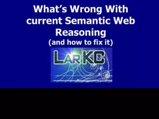 What’s Wrong With current Semantic Web Reasoning (and how to fix it)