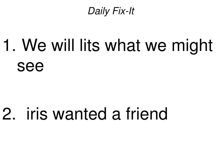 daily fix it we will lits what we might see iris wanted a friend