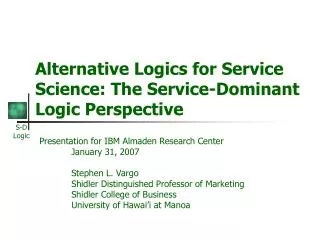 Alternative Logics for Service Science: The Service-Dominant Logic Perspective