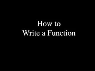 How to Write a Function