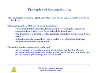 The transformer is an independent entity that reacts when a signal is sent by a model or the driver. This signal is sent