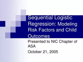 Sequential Logistic Regression: Modeling Risk Factors and Child Outcomes