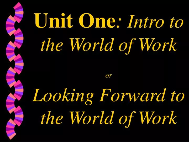 unit one intro to the world of work or looking forward to the world of work