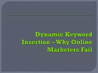 Dynamic Keyword Insertion – Why Online Marketers Fail