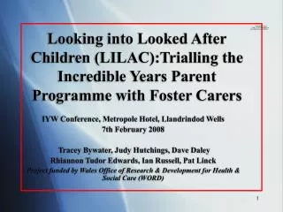 Looking into Looked After Children (LILAC):Trialling the Incredible Years Parent Programme with Foster Carers