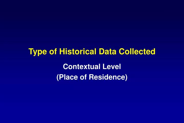 type of historical data collected