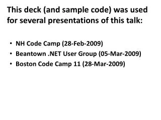This deck (and sample code) was used for several presentations of this talk: