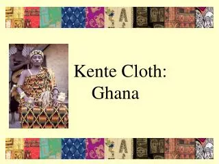 Kente Cloth: Ghana