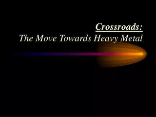 Crossroads: The Move Towards Heavy Metal
