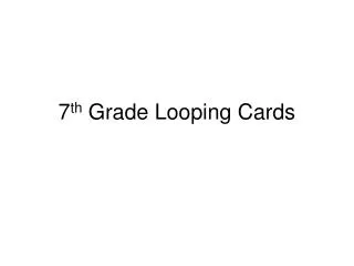 7 th Grade Looping Cards