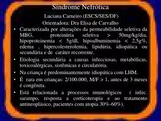 Síndrome Nefrótica Luciana Carneiro (ESCS/SES/DF) Orientadora: Dra Elisa de Carvalho