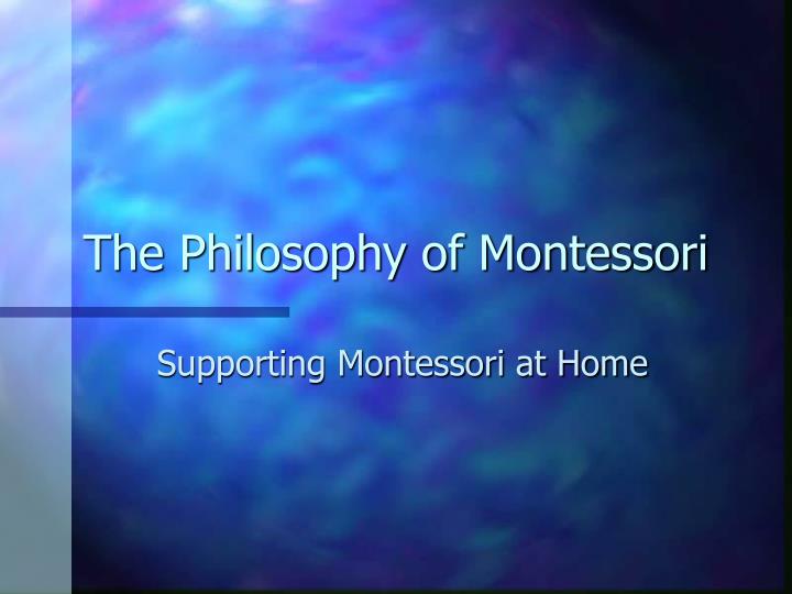 the philosophy of montessori