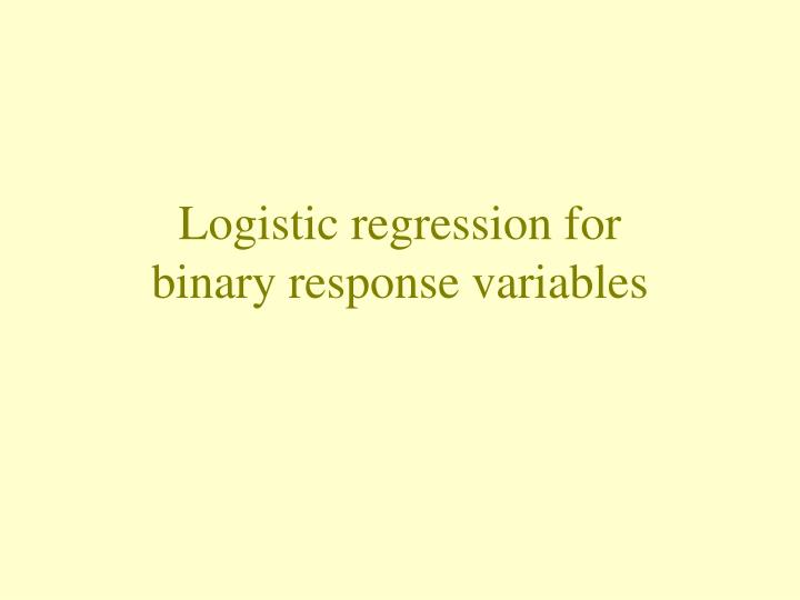 logistic regression for binary response variables