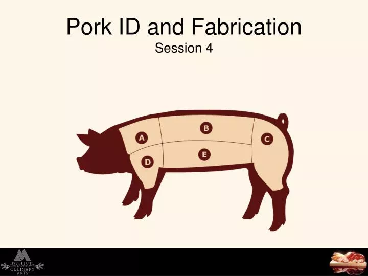 pork id and fabrication session 4