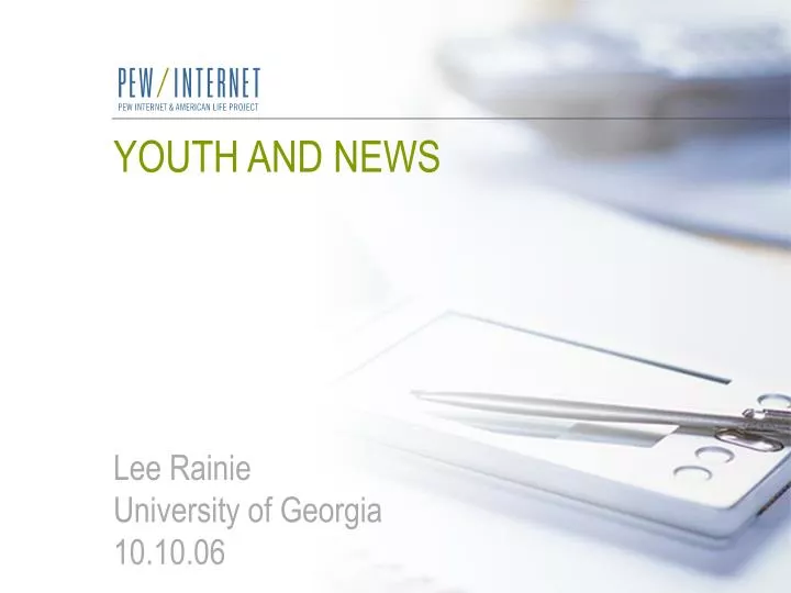 youth and news lee rainie university of georgia 10 10 06