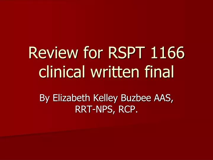 review for rspt 1166 clinical written final