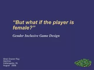 “But what if the player is female?”