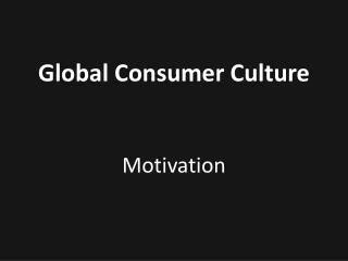 Global Consumer Culture Motivation