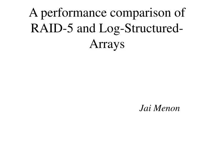 a performance comparison of raid 5 and log structured arrays