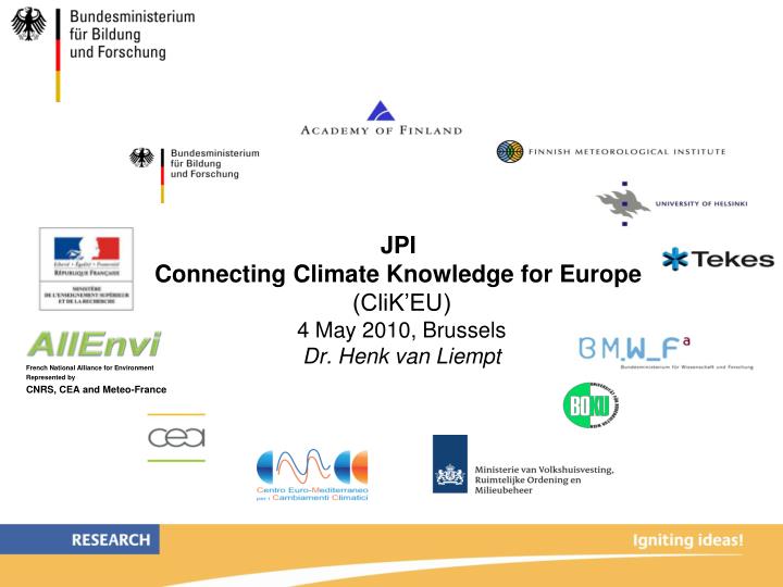 jpi connecting climate knowledge for europe clik eu 4 may 2010 brussels dr henk van liempt