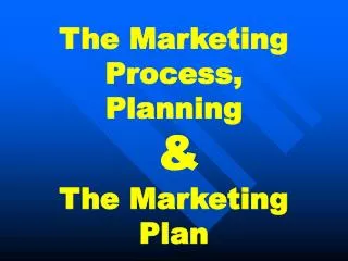 The Marketing Process, Planning &amp; The Marketing Plan
