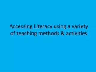 Accessing Literacy using a variety of teaching methods &amp; activities