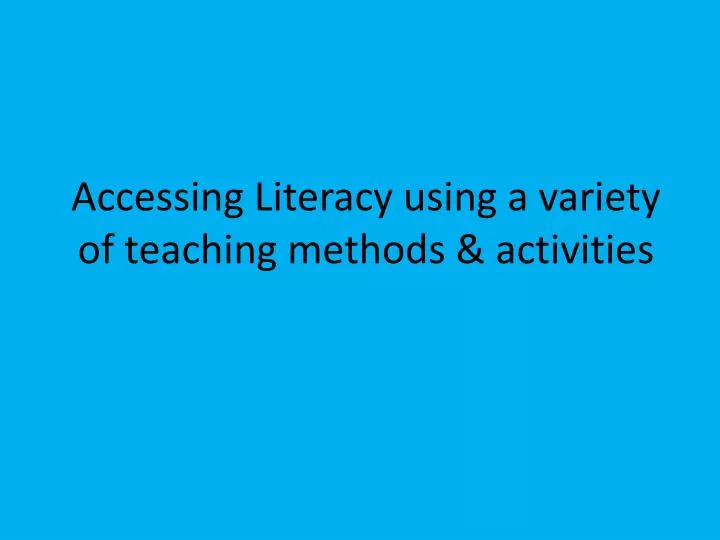accessing literacy using a variety of teaching methods activities