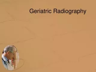 Geriatric Radiography