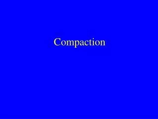 Compaction