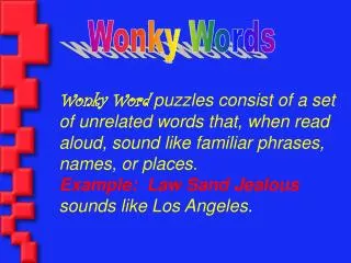 Wonky Word puzzles consist of a set of unrelated words that, when read aloud, sound like familiar phrases, names, or pl