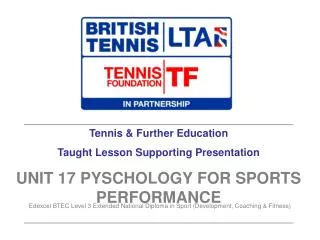 Tennis &amp; Further Education Taught Lesson Supporting Presentation UNIT 17 PYSCHOLOGY FOR SPORTS PERFORMANCE