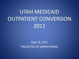 UTAH MEDICAID OUTPATIENT CONVERSION 2011