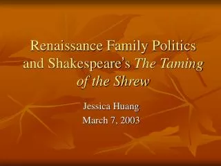 Renaissance Family Politics and Shakespeare ’ s The Taming of the Shrew